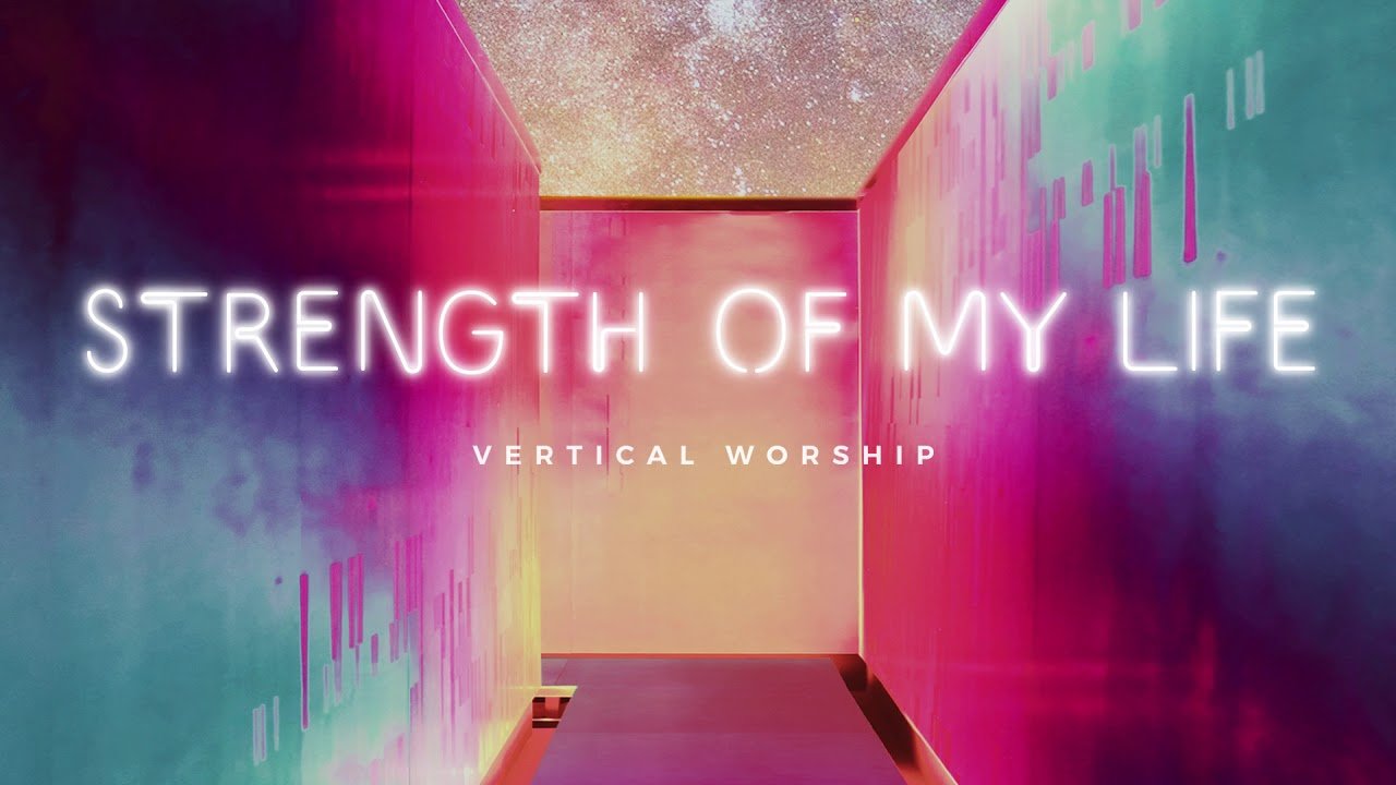 Strength of My Life - Vertical Worship